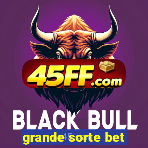 grande sorte bet